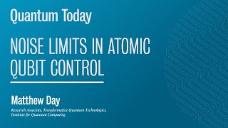 Quantum Today: Noise Limits in Atomic Qubit Control