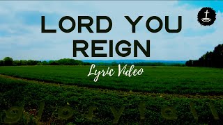 Video thumbnail of "Lord You Reign - Lyric Video"