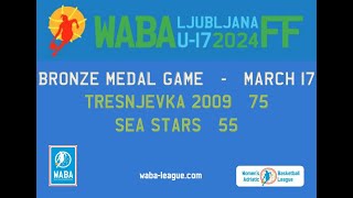 2024 WABA U17 Bronze Medal Game: Tresnjevka 2009-Sea Stars 75-55 (17/03)