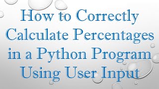 How to Correctly Calculate Percentages in a Python Program Using User Input