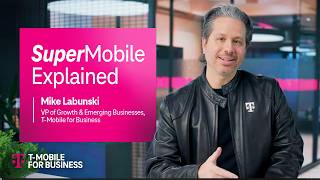 How SuperMobile Transforms Business Connectivity | Mike Labunski | T-Mobile for Business
