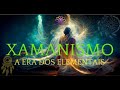 Xamanismo | A Era dos Elementais