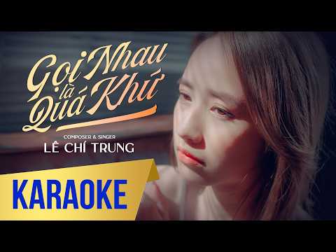 KARAOKE TONE NAM | GỌI NHAU LÀ QUÁ KHỨ - LÊ CHÍ TRUNG