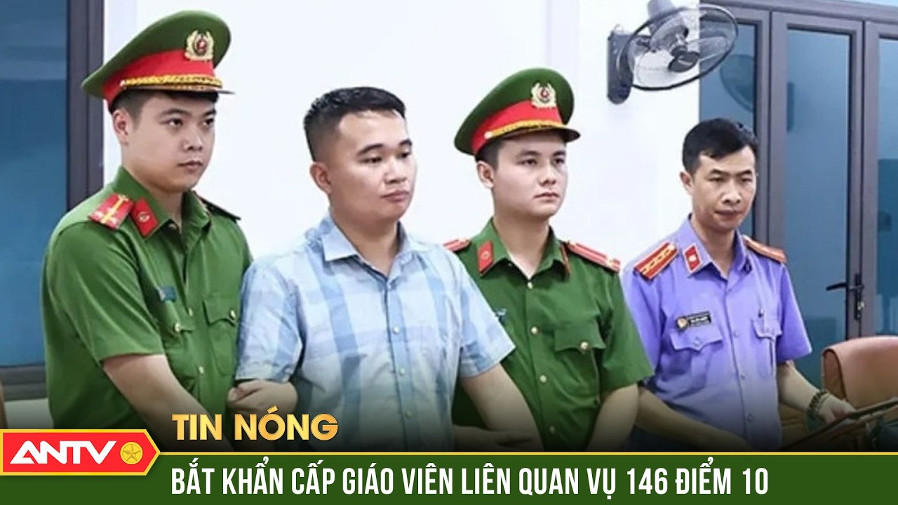 Bắt khẩn cấp giáo viên liên quan vụ điểm Toán cao bất thường tại Tuyên Quang | ANTV