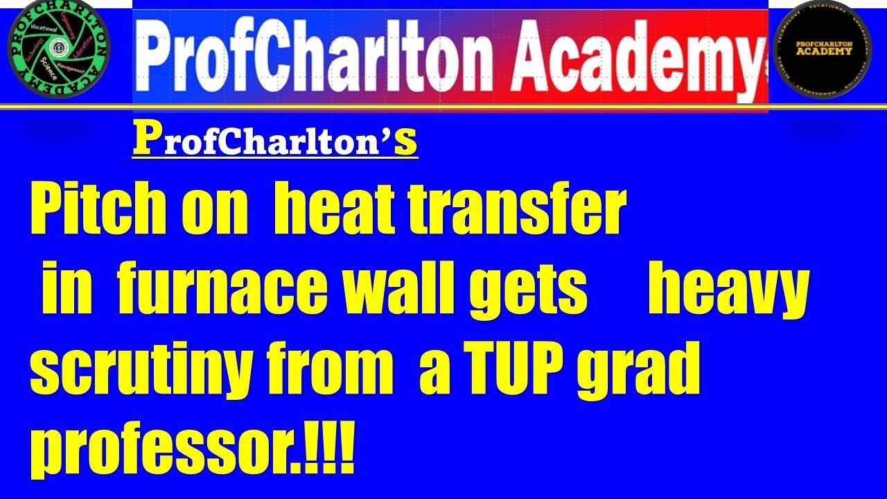 ProfCharlton's  Heat transfer through composite furnace walls  met heavy scrutiny by TUP grad Prof!