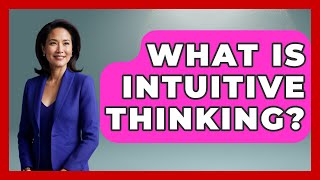 What Is Intuitive Thinking? - The Personal Growth Path Profile