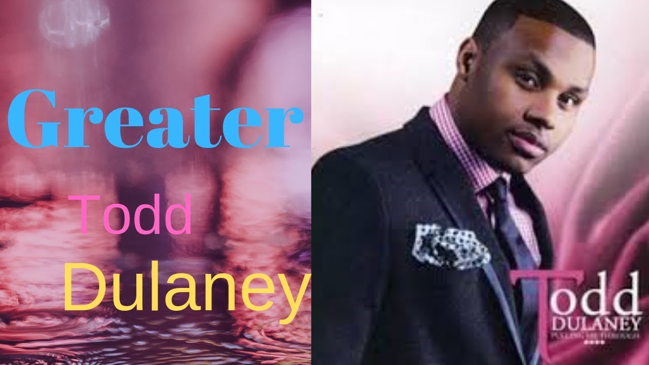 Todd Dulaney Greater Lyrics Greater Todd Dulaney Lyrics Music Video Metrolyrics