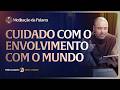Cuidado com o envolvimento com o mundo | (1Pedro 1, 10-16) #2722 | Meditação da Palavra