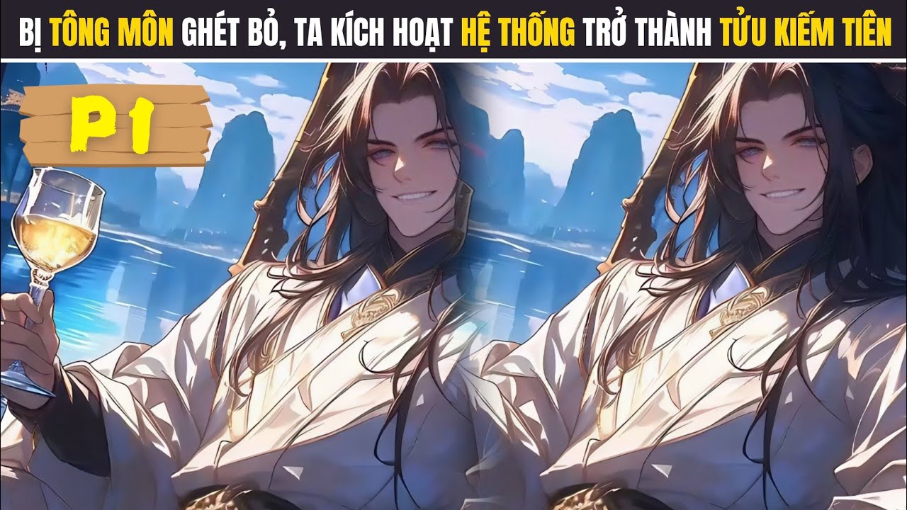 BỊ TÔNG MÔN GHÉT BỎ, TA KÍCH HOẠT HỆ THỐNG TRỞ THÀNH TỬU KIẾM TIÊN | #tap1