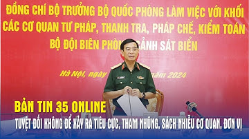 Bản tin 35 Online: Tuyệt đối không để xảy ra tiêu cực, tham nhũng, sách nhiễu cơ quan, đơn vị