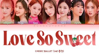 Video thumbnail of "Cherry Bullet 체리블렛 " Love So Sweet " Lyrics (ColorCoded/ENG/HAN/ROM/가사)"