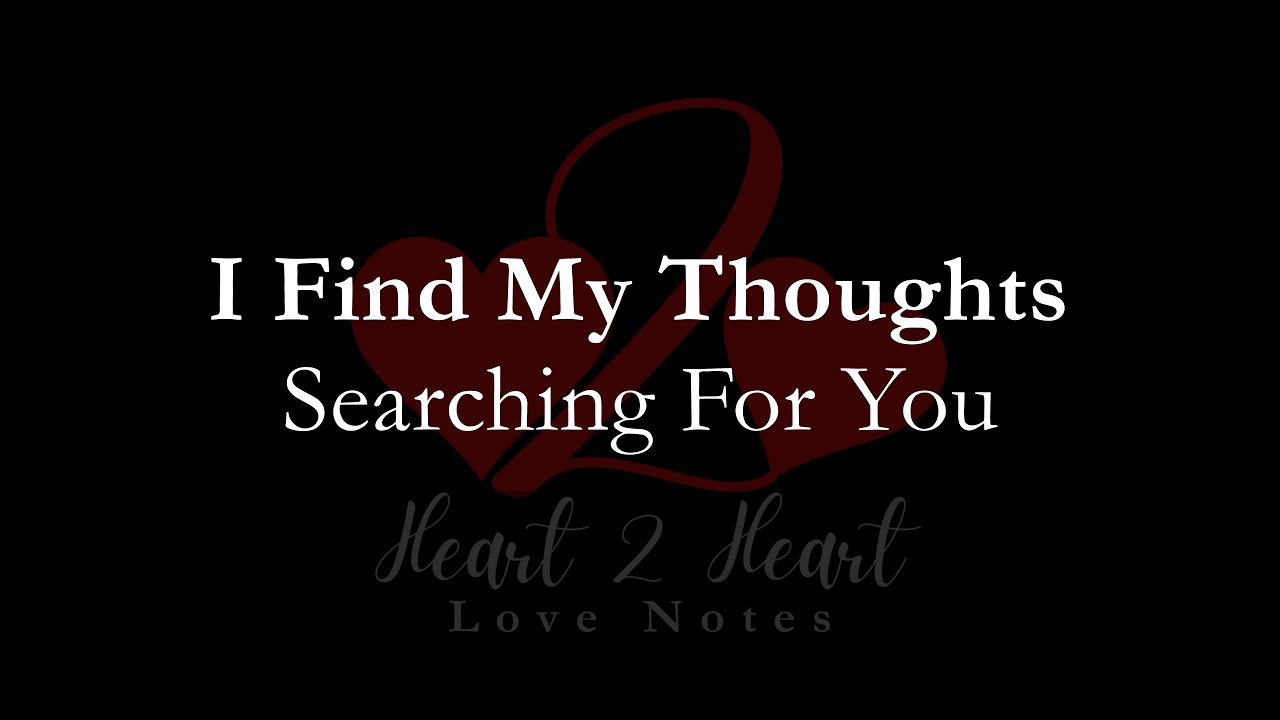 I Find My Thoughts Searching For You | Heart To Heart Love Notes