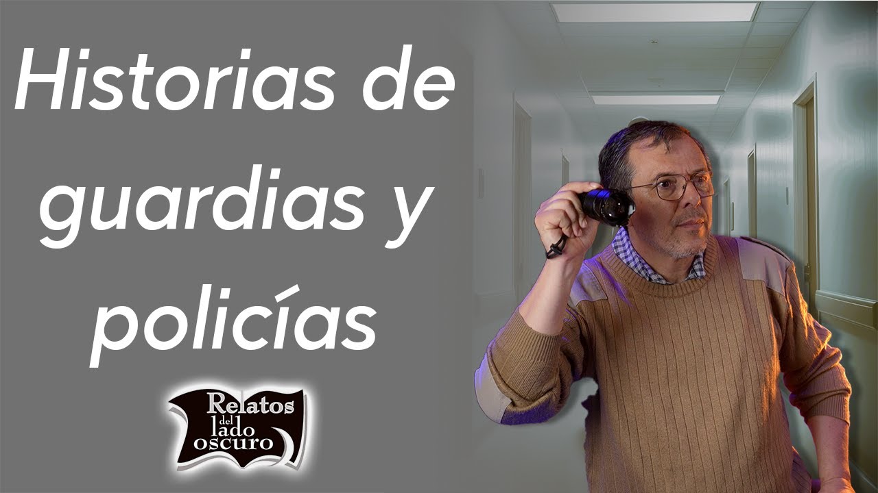 Guardias y policias frente a lo sobrenatural | Relatos del lado oscuro