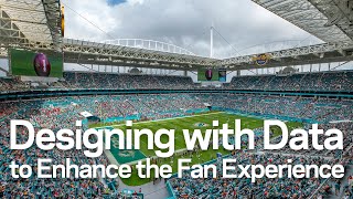 Designing With Data to Enhance the Fan Experience | HOK's Bill Johnson Talks with Abe Stein