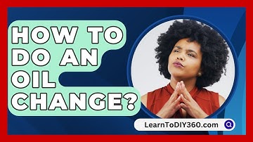 How To Do An Oil Change? - LearnToDIY360.com