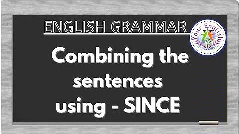 combining the sentences using -SINCE//English grammar//highschool//DSC//competitive exams