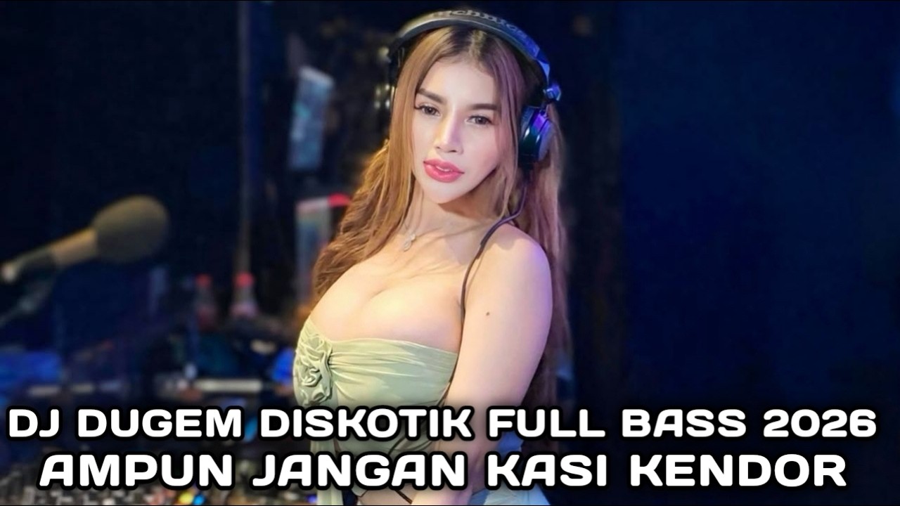 AMPUN JANGAN KASI KENDOR !!! DJ DUGEM DISKOTIK FULL BASS 2026 
