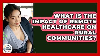 What Is The Impact Of Remote Healthcare On Rural Communities? - Job Success Network