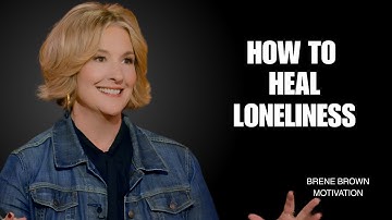 How to Heal the Loneliness That Connection Cant fix ||BRENE BROWN