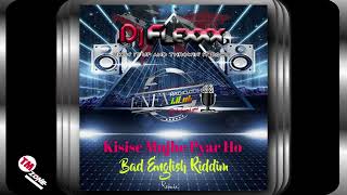 DJ Flexxx - Kisise Mujhe Pyar Ho  - Bad English Riddim - Remix