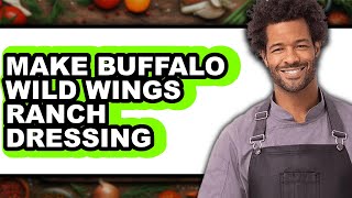 How To Make Buffalo Wild Wings Ranch Dressing (Full Guide)