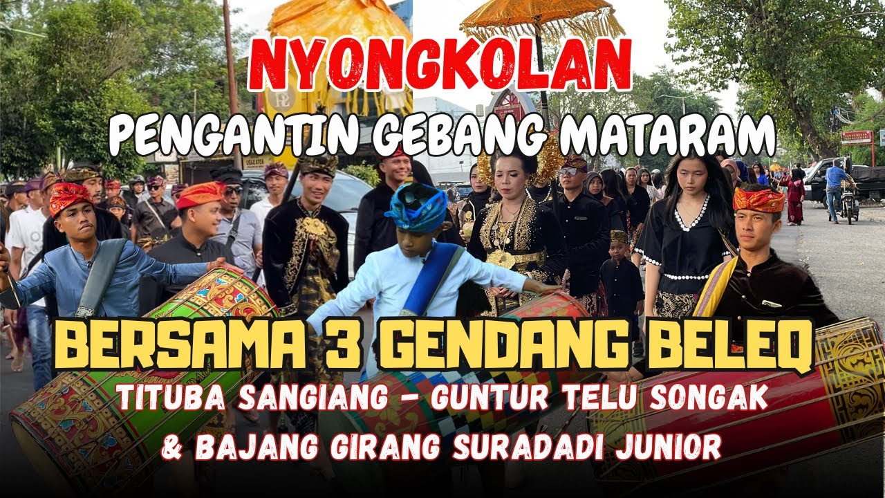 NYONGKOLAN PENGANTIN LOTIM KE GEBANG MATARAM BERSAMA 3 GENDANG BELEQ BGS J - GTS & TITUBA SANGIANG