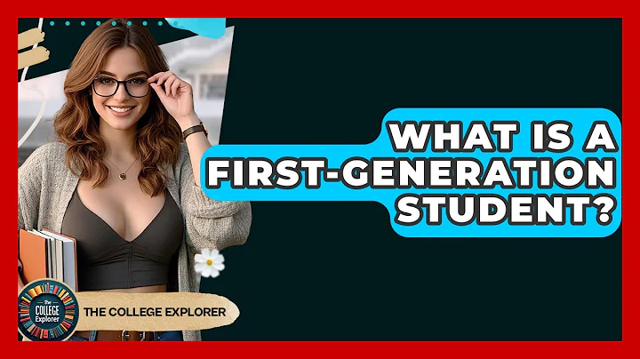 What Is A First-generation Student? - The College Explorer