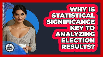 Why Is Statistical Significance Key To Analyzing Election Results? - Making Politics Simple