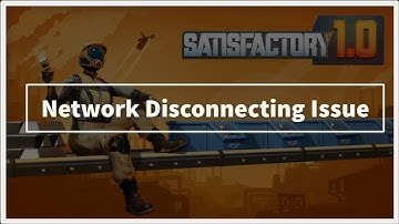 satisfactory game Network Disconnecting Issue
