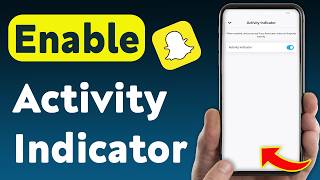 How to Enable Activity Indicator on Snapchat (Updated)