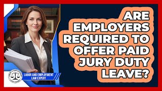 Are Employers Required To Offer Paid Jury Duty Leave - Labor and Employment Law Expert