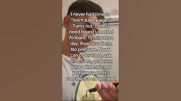 I didn’t need hours to learn languages, just 15 minutes a day with Airlearn. Now I’ve got confidence