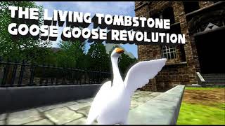 The Living Tombstone Goose Goose Revolution!!!!!