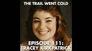 The Trail Went Cold - Episode 111 - Tracey Kirkpatrick