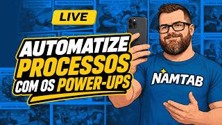 AUTOMATIZE PROCESSOS COM OS POWER-UPS  - LIVE NAMTAB