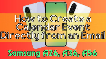 How to Create a Calendar Event Directly from an Email Samsung A26, A36, A56 Quick Tutorial