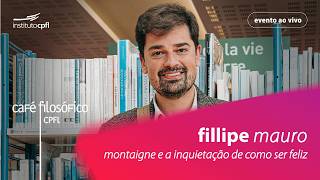 Montaigne e a inquietação de como ser feliz, com Fillipe Mauro, professor  #aovivo