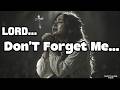 Lord Don T Forget Me Emotional Christian Song When You Feel Alone 