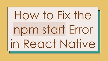 How to Fix the npm start Error in React Native