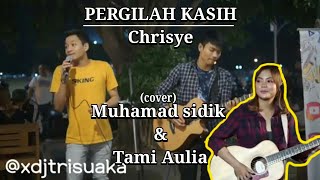PERGILAH KASIH - Chrisye || Cover by Muhamad Sidiq ft Tri Suaka & Tami Aulia