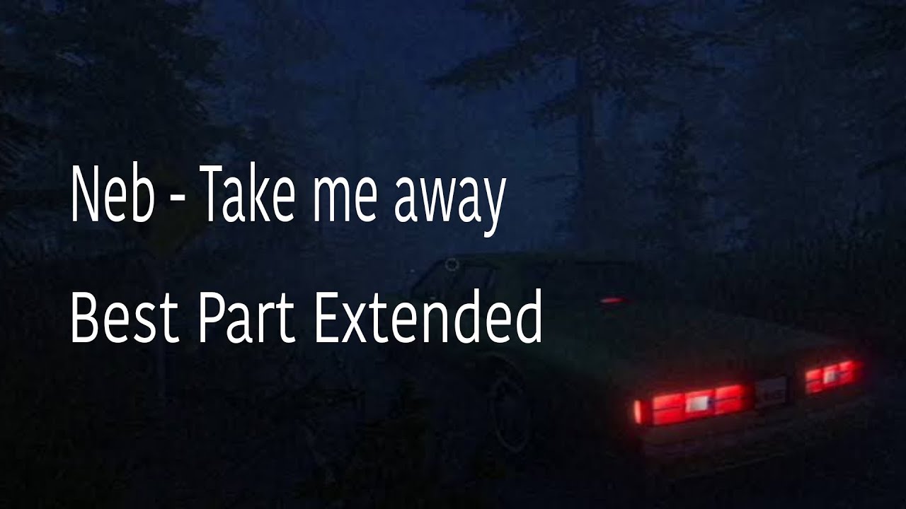 neb - take me away (best part extended) 