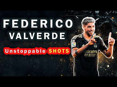 FEDERICO VALVERDE SONG UNSTOPPABLE SHOTS 