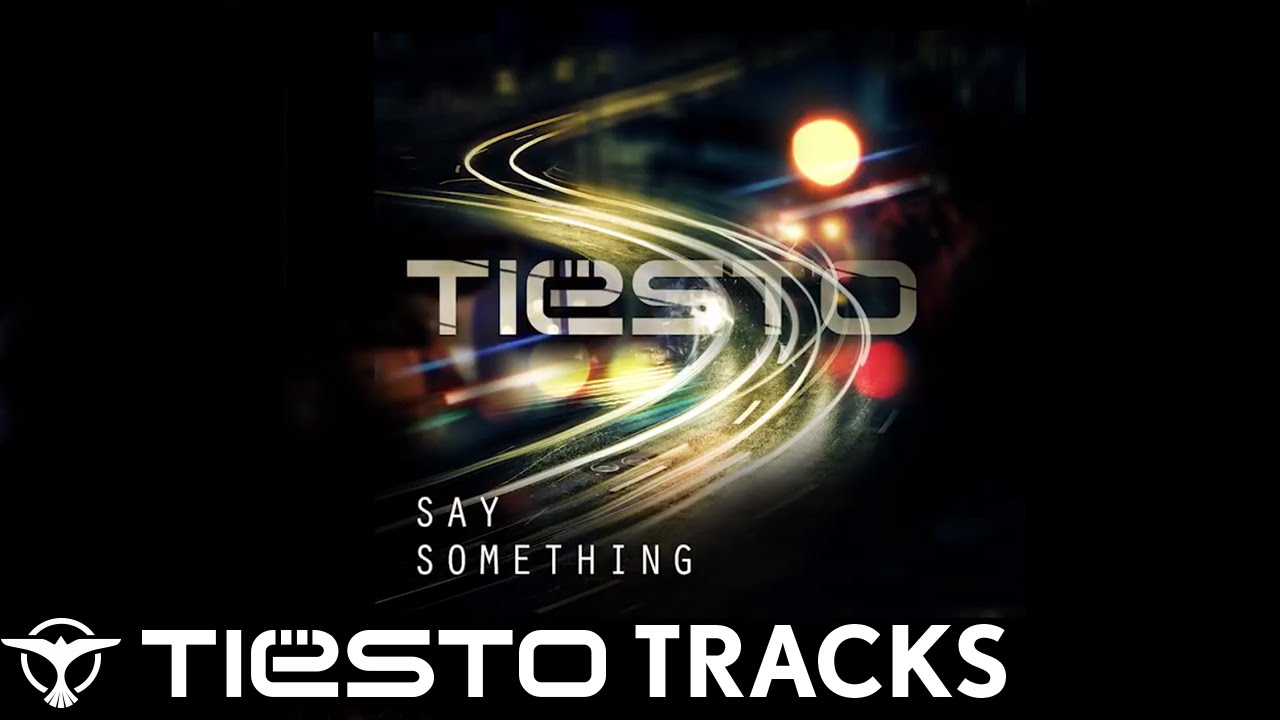 Watch Tiësto - Say Something on YouTube Watch Tiësto - Say Something on YouTube