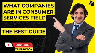 What Companies are in The Consumer Services Field | Best Guide |