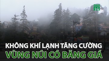 Không khí lạnh tăng cường, vùng núi xuất hiện sương muối và băng giá | VTC14