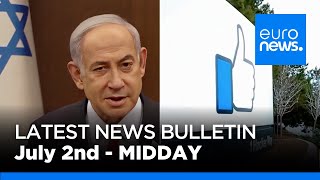 Latest news bulletin: July 2nd 2024 Midday | euronews 🇬🇧