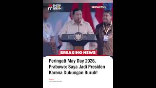 Peringati May Day 2026, Prabowo: Saya Jadi Presiden Karena Dukungan Buruh!
