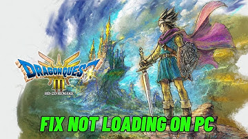 How To Fix DRAGON QUEST III HD-2D Remake Stuck on Loading Screen/Not Loading Error On PC