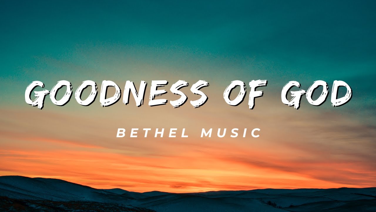 GOODNESS OF GOD LYRICS YouTube
