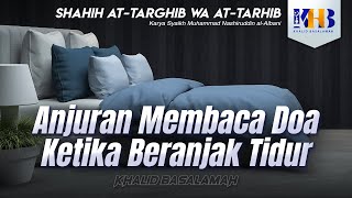Shahih At-Targhib wa At-Tarhib - Anjuran Membaca Doa ketika Beranjak Tidur (Hadits 605-606)